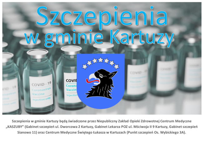 Szczepienia w gminie Kartuzy będą świadczone przez Niepubliczny Zakład Opieki Zdrowotnej Centrum Medyczne „KASZUBY” (Gabinet szczepień, ul. Dworcowa 2, Kartuzy, Gabinet Lekarza POZ, ul. Mściwoja II 9, Kartuzy, Gabinet szczepień, Sianowo 11) oraz Centrum Medyczne Świętego Łukasza w Kartuzach (Punkt szczepień, Os. Wybickiego 3A).