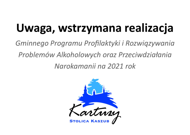 Uwaga, wstrzymana realizacja  Gminnego Programu Profilaktyki i Rozwiązywania  Problemów Alkoholowych oraz Przeciwdziałania  Narokamanii na 2021 rok