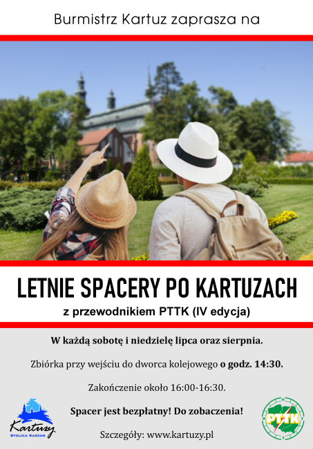 Palakat z napisami: Burmistrz Kartuz zaprasza na LETNIE SPACERY PO KARTUZACH z przewodnikiem PTTK (IV edycja) w każdą sobotę niedzielę lipca oraz sierpnia. Zbiórka przy wejściu do dworca kolejowego godz. 14:30. Zakończenie około 16:00-16:30. Spacer jest bezpłatny! Do zobaczenia! Szczegóły: www.kartuzy.pl.